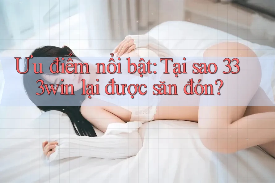 Ưu điểm nổi bật: Tại sao 333win lại được săn đón?