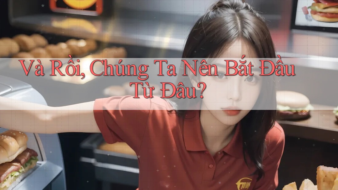 Và Rồi, Chúng Ta Nên Bắt Đầu Từ Đâu? Và Rồi, Chúng Ta Nên Bắt Đầu Từ Đâu?