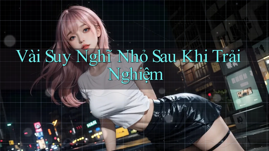 Vài Suy Nghĩ Nhỏ Sau Khi Trải Nghiệm