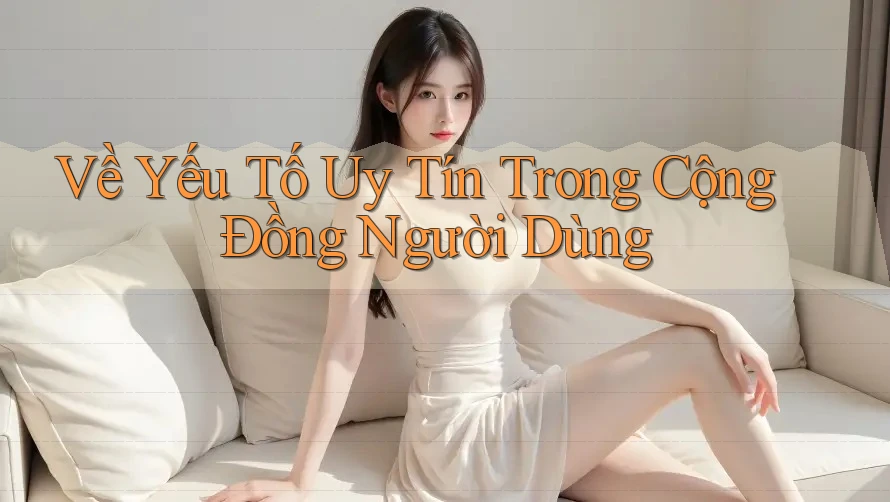 Về Yếu Tố Uy Tín Trong Cộng Đồng Người Dùng